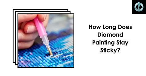 how long does diamond painting stay sticky how do different cleaning solutions affect the longevity of diamond painting finishes